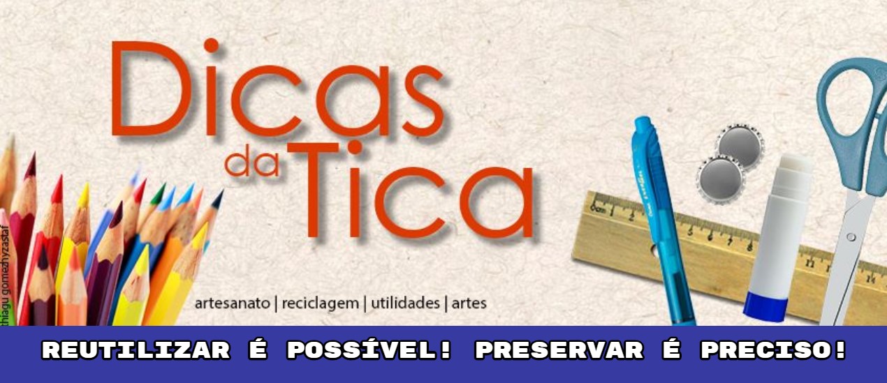 Dicas da Tica: Professora cria página de práticas sustentáveis e reutilização de materiais