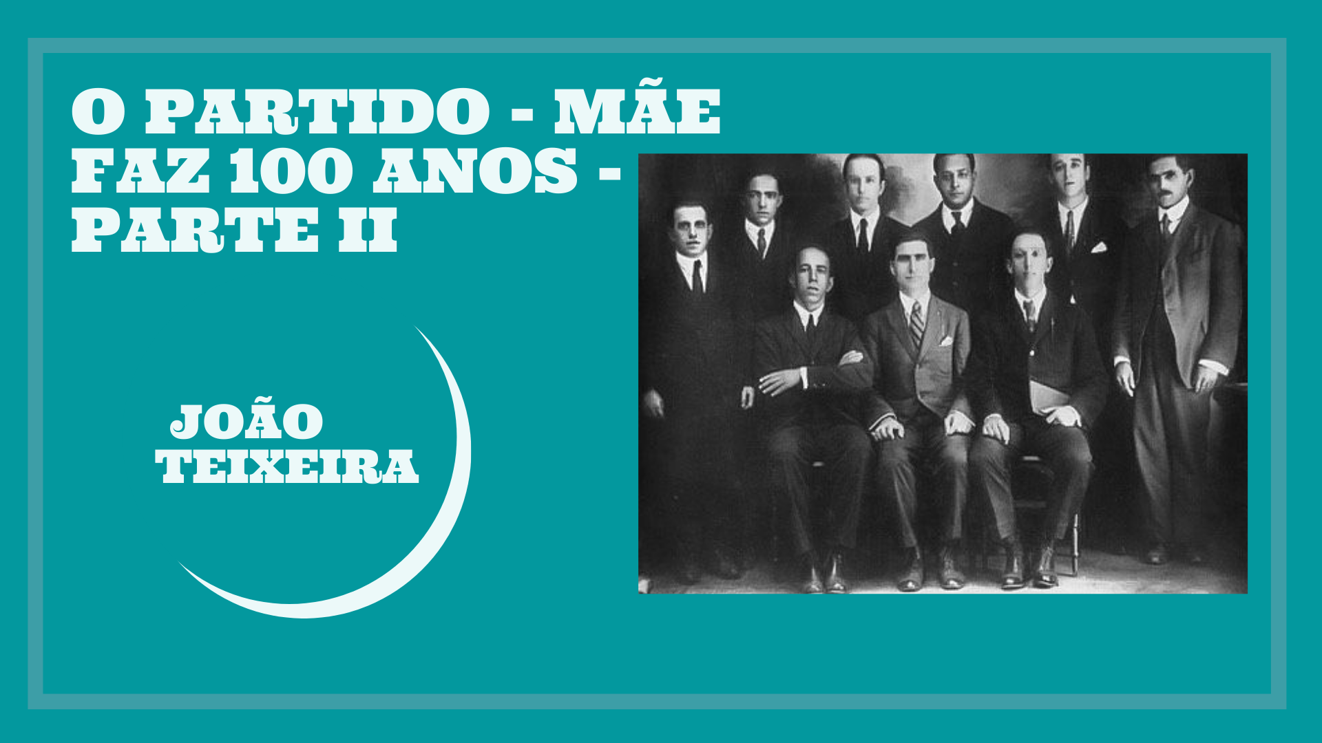 O Partido-mãe faz 100 anos – parte II