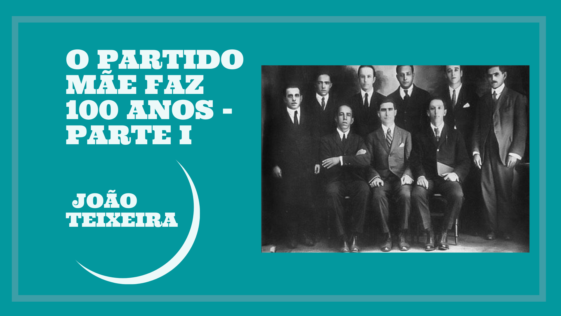 O partido mãe faz 100 anos – Parte I