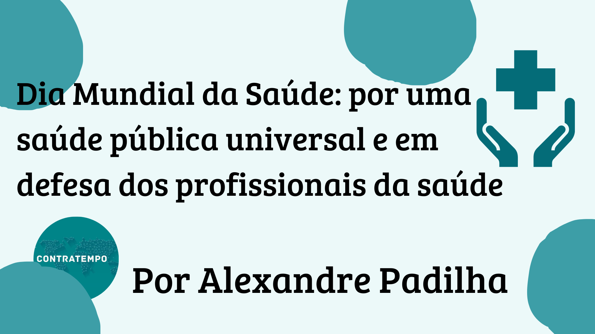 Dia Mundial da Saúde: por uma saúde pública universal e em defesa dos profissionais da saúde