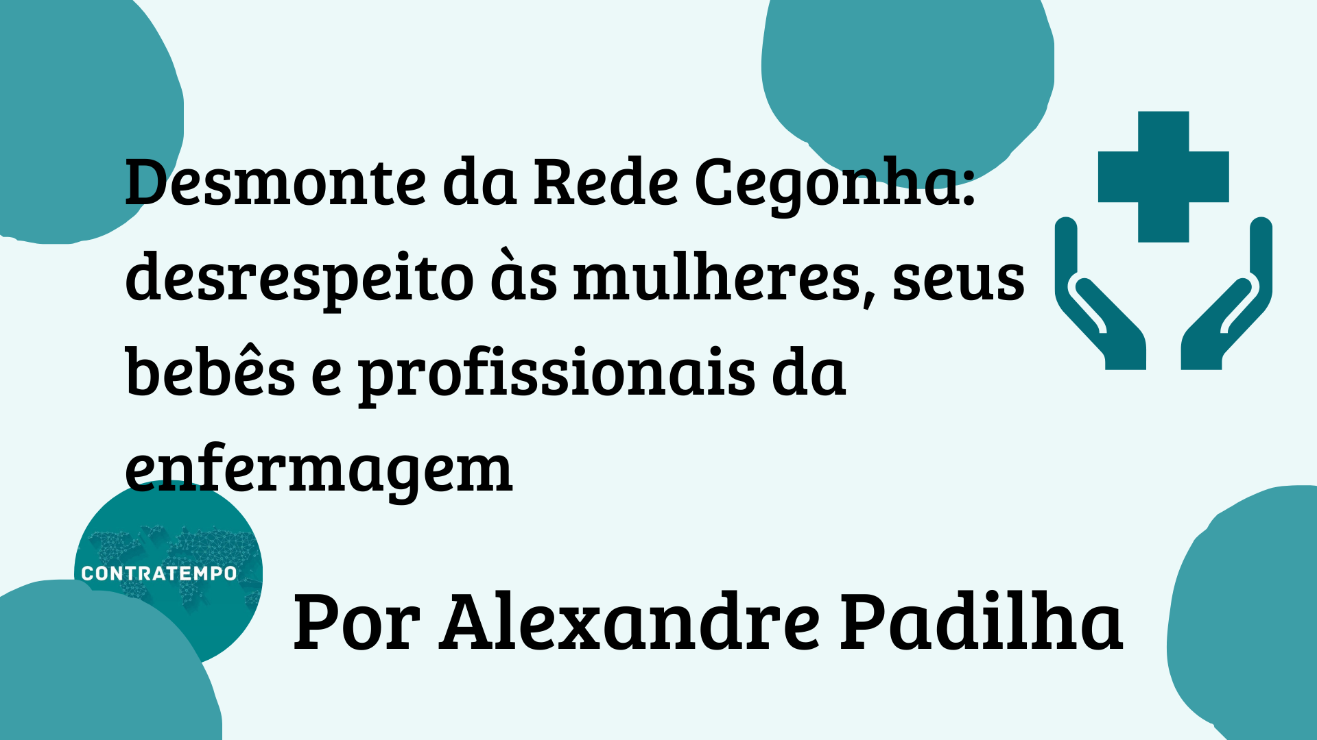 Desmonte da Rede Cegonha: desrespeito às mulheres, seus bebês e profissionais da enfermagem