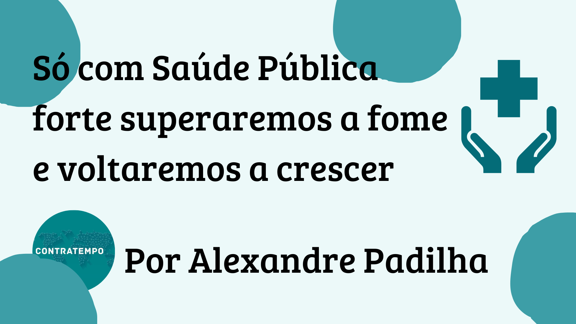 Só com Saúde Pública forte superaremos a fome e voltaremos a crescer