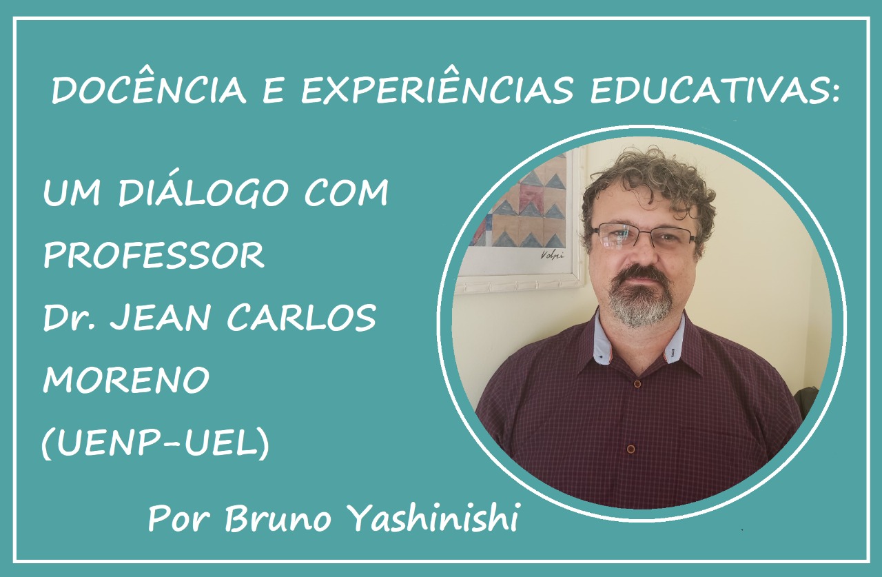 DOCÊNCIA E EXPERIÊNCIAS EDUCATIVAS: UM DIÁLOGO COM PROFESSOR JEAN CARLOS MORENO (UENP-UEL)