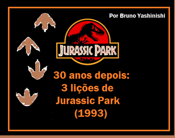 30 anos depois: 3 lições de “Jurassic Park” (1993) – Por Bruno Yashinishi