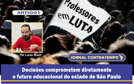 Desmonte educacional em São Paulo: Governador e Secretário propõem corte drástico de 10 bilhões – Por Lucas Rosin