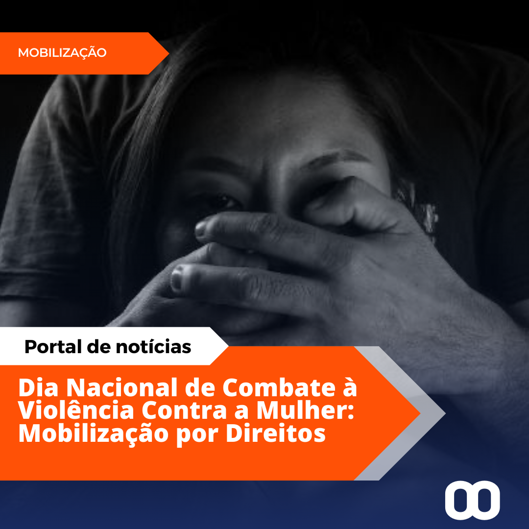 Dia Nacional de Luta contra a Violência à Mulher é marcado por mobilizações em todo o Brasil.