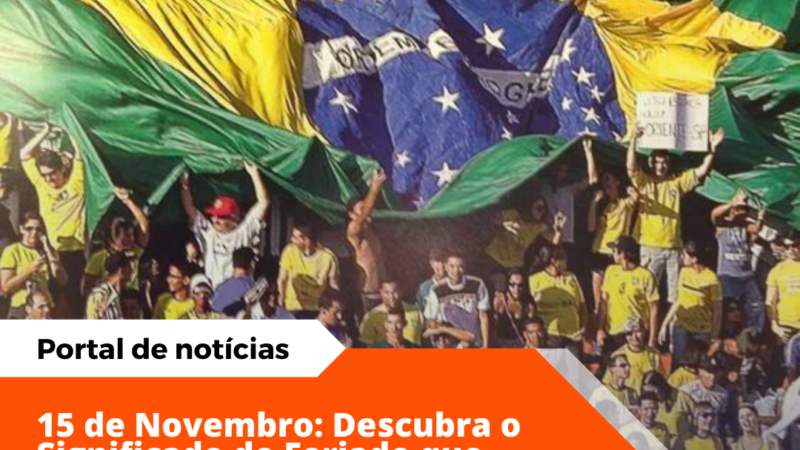 15 de Novembro: O que Representa o Feriado da Proclamação da República?