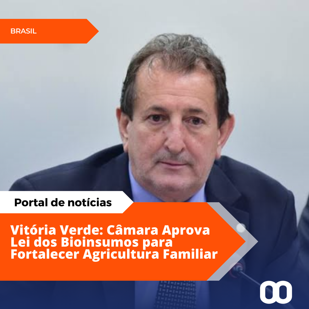 Câmara Aprova Lei dos Bioinsumos com Impacto na Agricultura Familiar