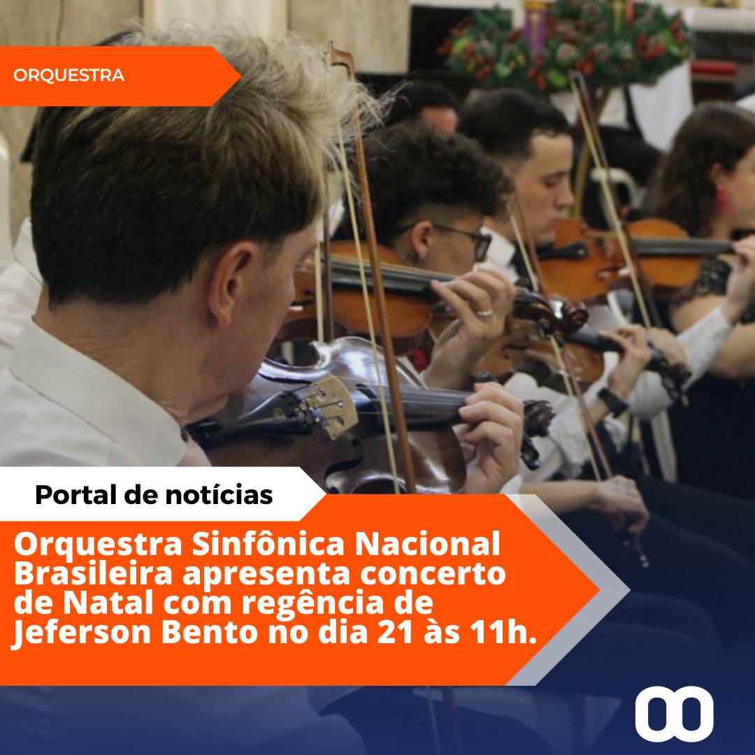 Orquestra Sinfônica Nacional Brasileira apresenta concerto de Natal com regência de Jeferson Bento no dia 21 às 11h