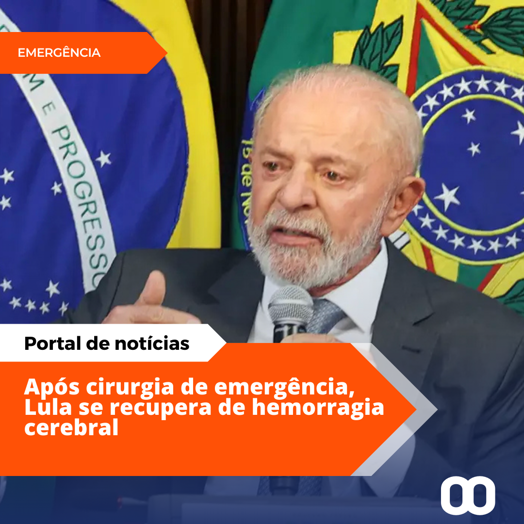 Lula passa por cirurgia após hemorragia no cérebro