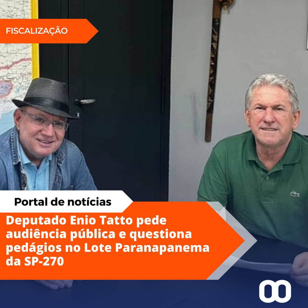 Deputado Enio Tatto solicita Audiência Pública questiona impactos dos pedágios da concessão no Lote Paranapanema da Rodovia SP-270