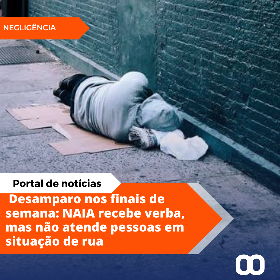 NAIA Recebe Verba da Prefeitura, mas Deixa a Desamparar Pessoas em Situação de Rua aos Finais de Semana