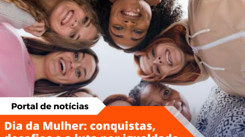 Dia Internacional da Mulher: Reflexões e Desafios na Luta por Igualdade