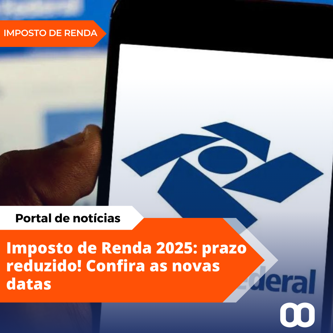 Prazo do Imposto de Renda 2025 é reduzido; confira datas e regras