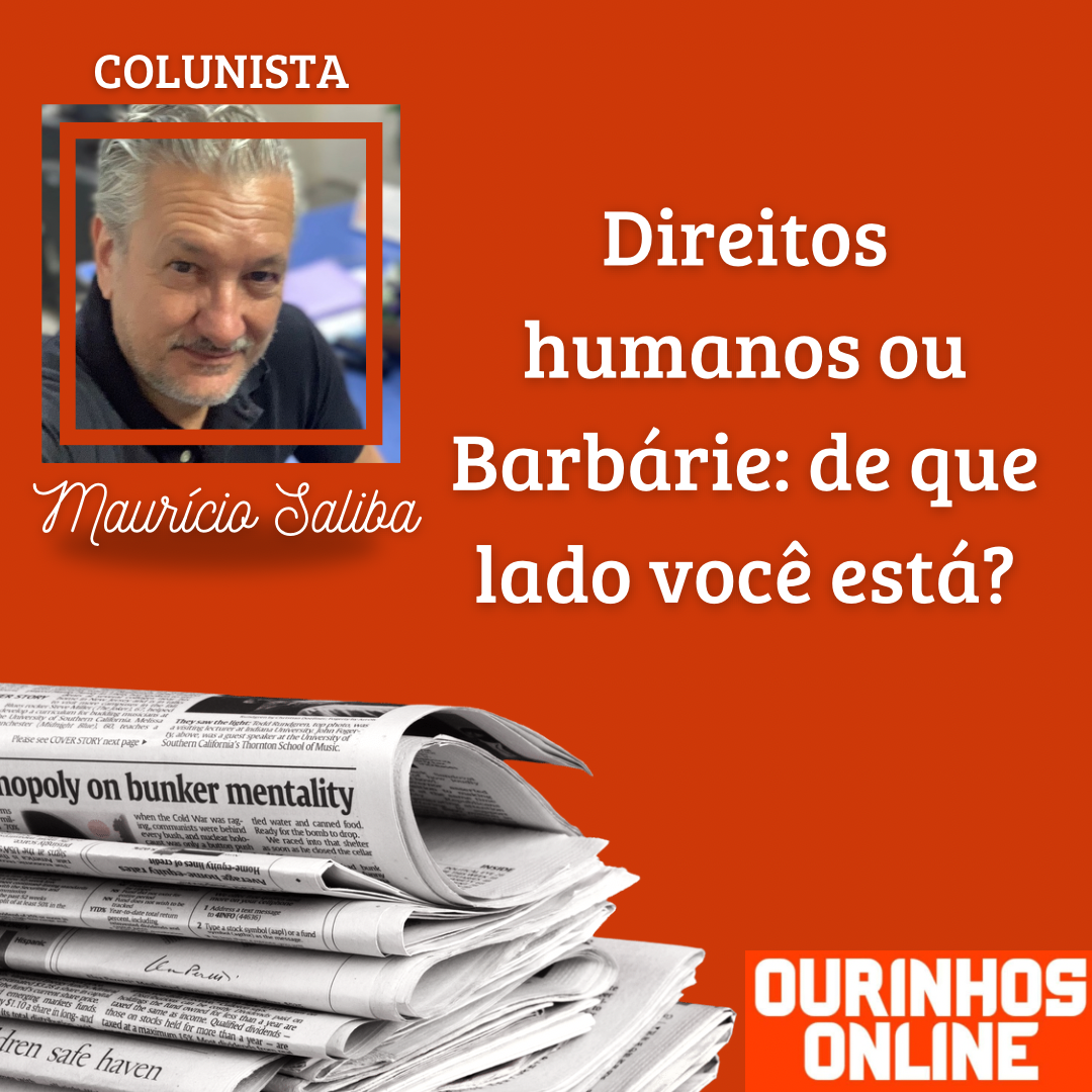 Direitos Humanos ou Barbárie: de que lado você está? – Por Maurício Saliba
