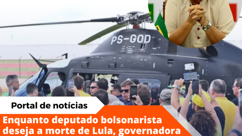 Enquanto deputado bolsonarista deseja a morte de Lula, governadora petista envia helicóptero para socorrer Bolsonaro