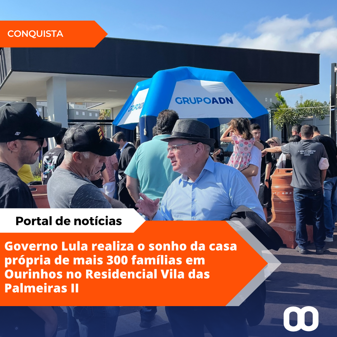 Governo Lula realiza o sonho da casa própria de mais 300 famílias em Ourinhos no Residencial Vila das Palmeiras II