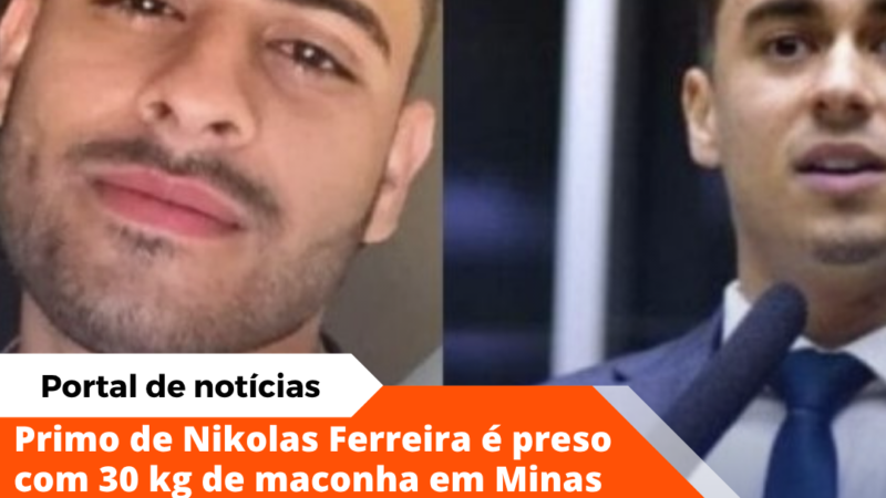 Primo do deputado Nikolas Ferreira é preso com 30 quilos de maconha em Minas Gerais