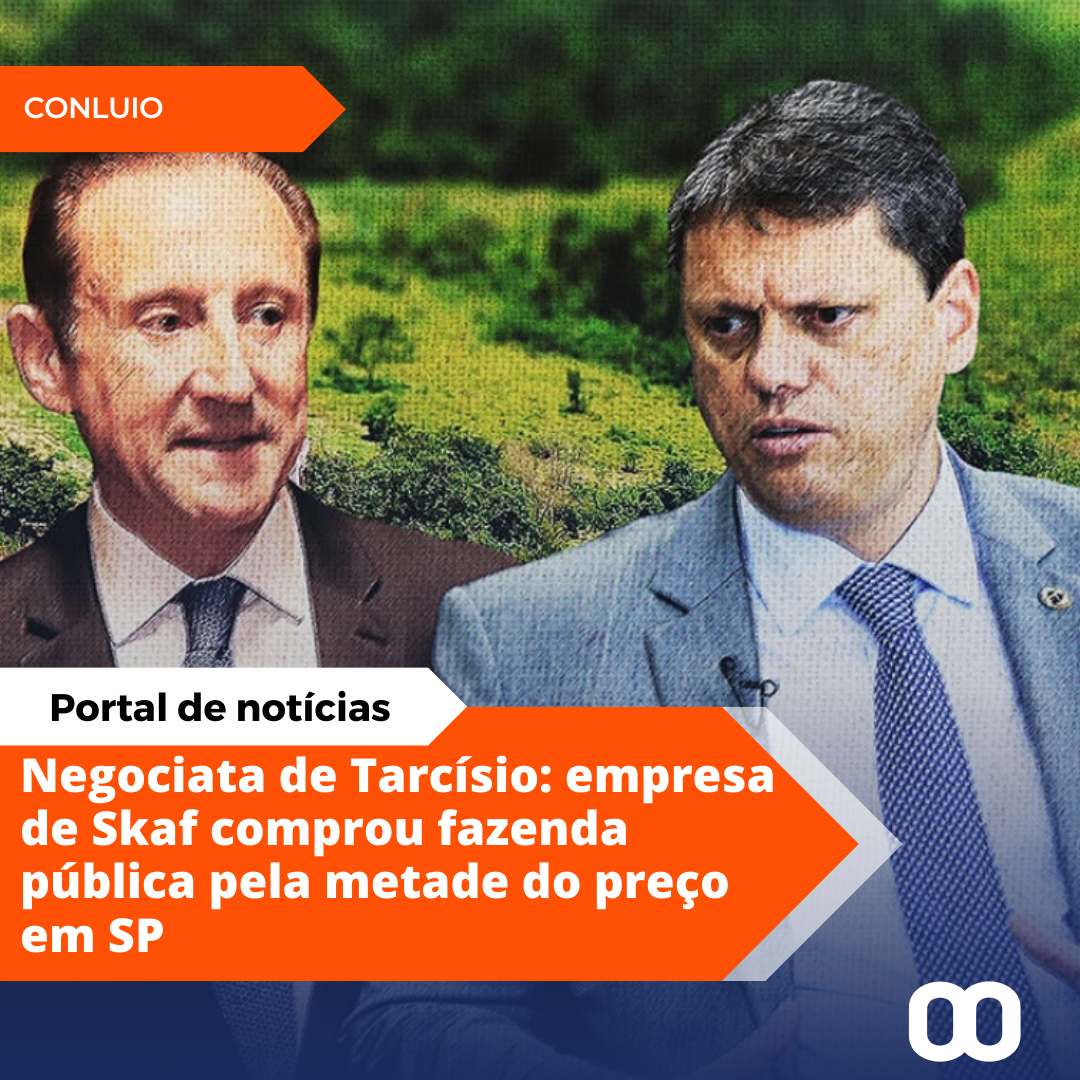 Negociata de Tarcísio: empresa de Skaf comprou fazenda pública pela metade do preço em SP
