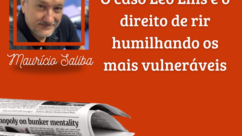 O caso Léo Lins e o direito de rir humilhando os mais vulneráveis – Por Maurício Saliba