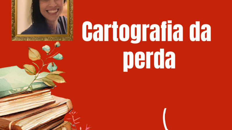 Cartografia da perda – Por Paula Hammel