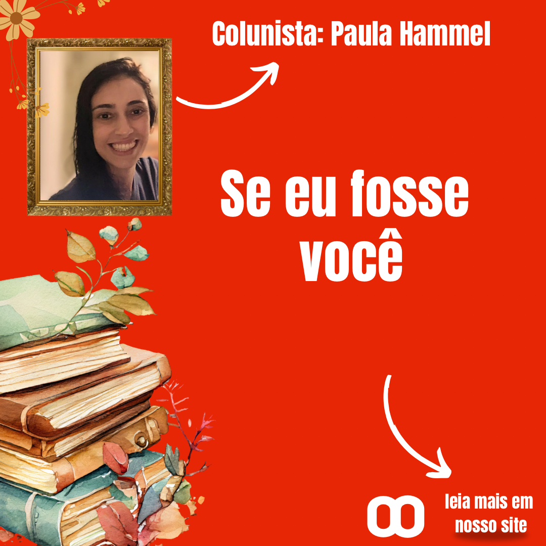 Se eu fosse você – Por Paula Hammel