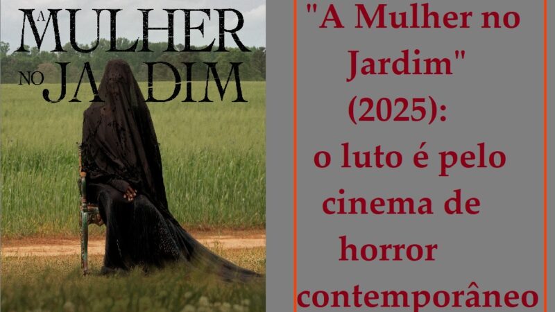 A Mulher no Jardim (2025): o luto é pelo cinema de horror contemporâneo – Por Bruno Yashinishi
