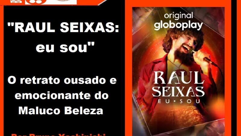 “Raul Seixas: Eu Sou”: O retrato ousado e emocionante do Maluco Beleza – Por Bruno Yashinishi