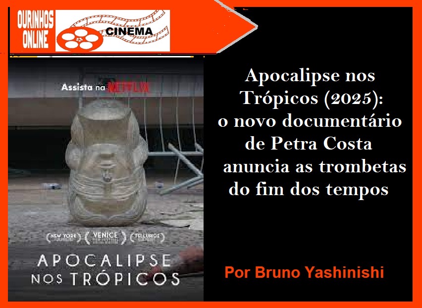 “Apocalipse nos Trópicos” (2025): o novo documentário de Petra Costa anuncia as trombetas do fim dos tempos – Por Bruno Yashinishi