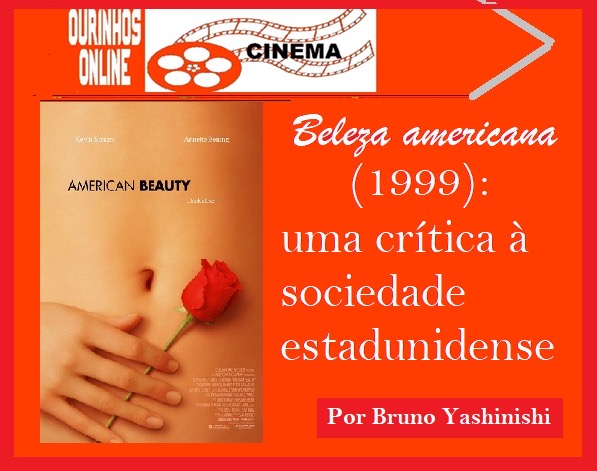 Beleza Americana (1999): uma crítica à sociedade estadunidense Por Bruno Yashinishi