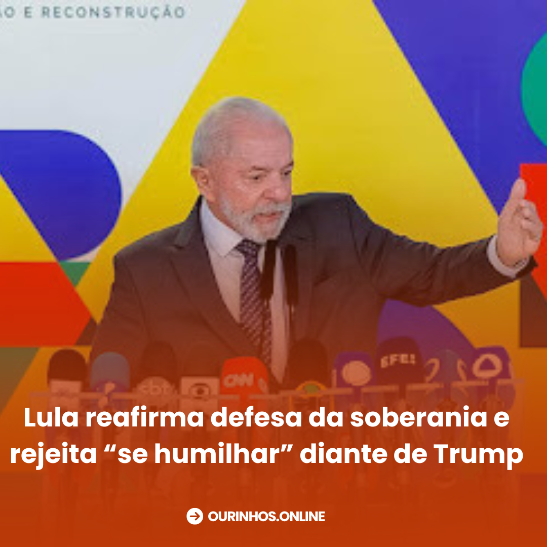 Lula reafirma defesa da soberania e rejeita “se humilhar” diante de Trump
