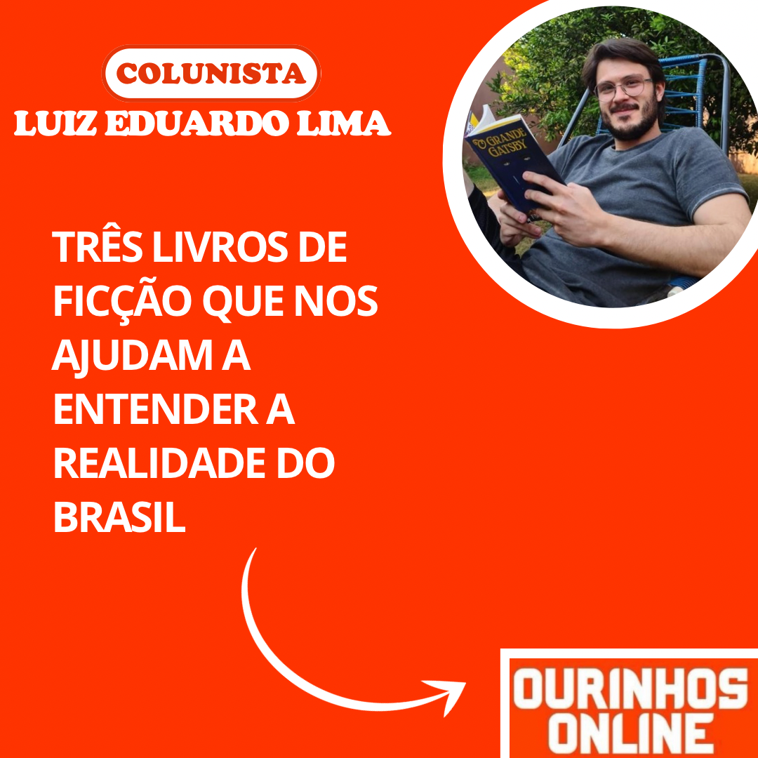 TRÊS LIVROS DE FICÇÃO QUE NOS AJUDAM A ENTENDER A REALIDADE DO BRASIL – Por Luiz Eduardo Lima
