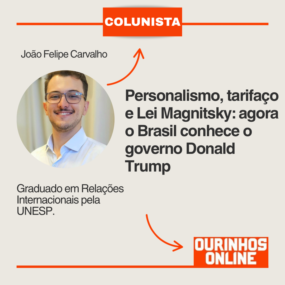 Personalismo, tarifaço e Lei Magnitsky: agora o Brasil conhece o governo Donald Trump – Por João Felipe Carvalho
