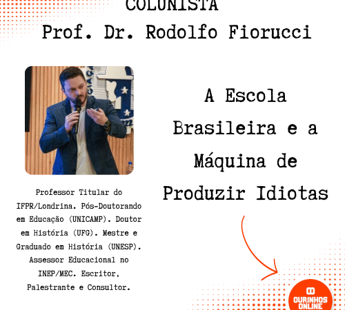 A Escola Brasileira e a Máquina de Produzir Idiotas Por Prof. Dr. Rodolfo Fiorucci