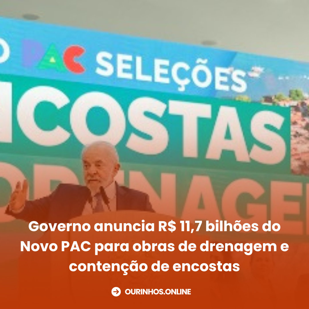 Governo anuncia R$ 11,7 bilhões do Novo PAC para obras de drenagem e contenção de encostas