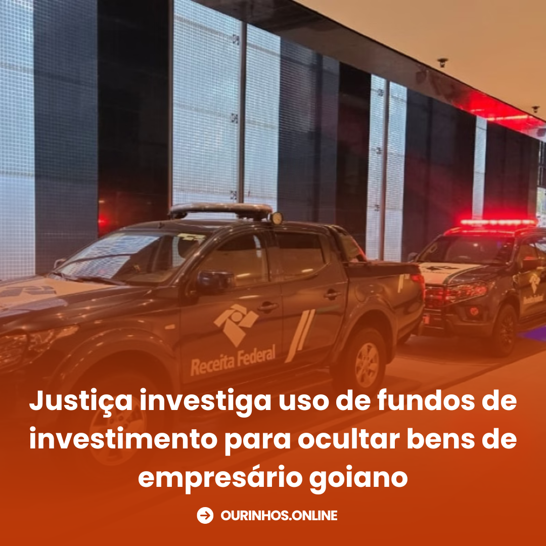 Justiça investiga uso de fundos de investimento para ocultar bens de empresário goiano
