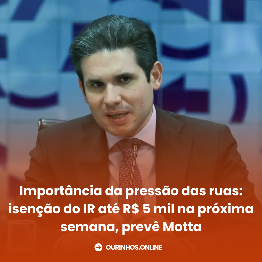 Importância da pressão das ruas: isenção do IR até R$ 5 mil na próxima semana, prevê Motta