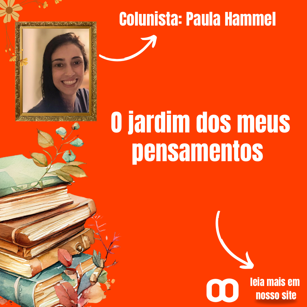 O jardim dos meus pensamentos Por Paula Hammel