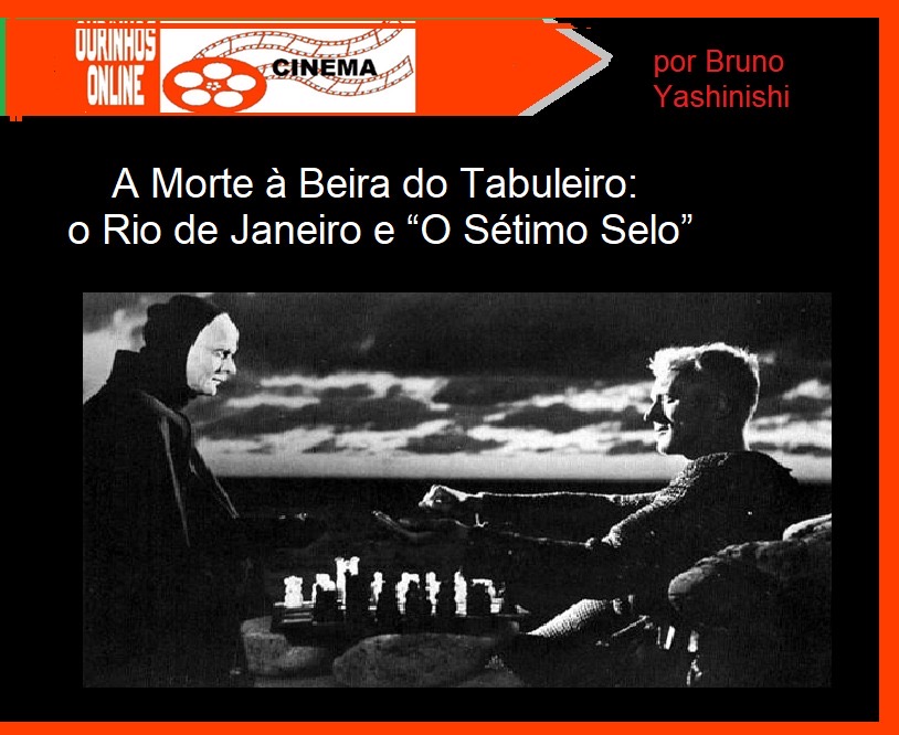 A Morte à Beira do Tabuleiro: o Rio de Janeiro e “O Sétimo Selo” – Por Bruno Yashinishi