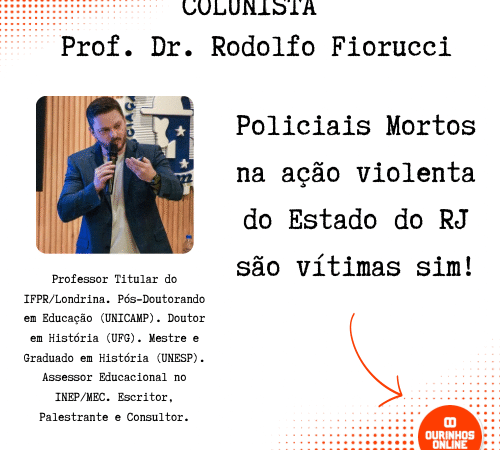 Policiais Mortos na ação violenta do Estado do RJ são vítimas sim! Por Prof. Dr. Rodolfo Fiorucci