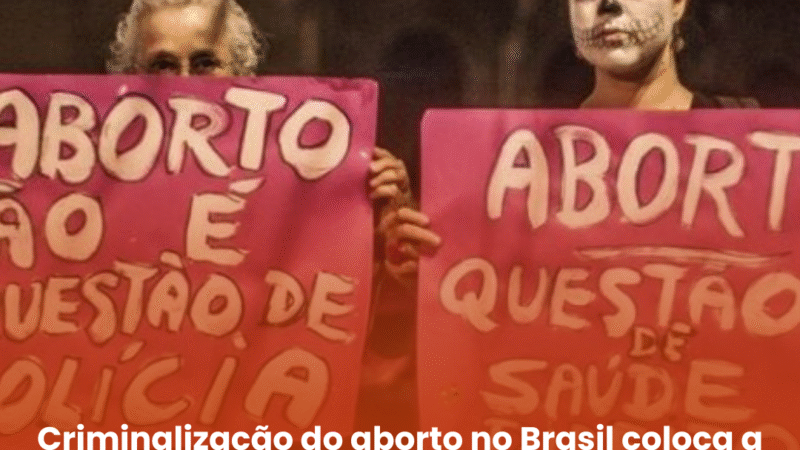 Criminalização do aborto no Brasil coloca a vida das mulheres em risco, alerta especialista