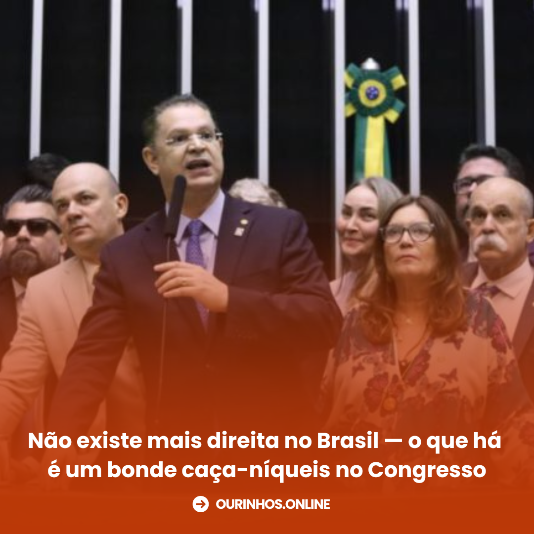 Não existe mais direita no Brasil — o que há é um bonde caça-níqueis no Congresso