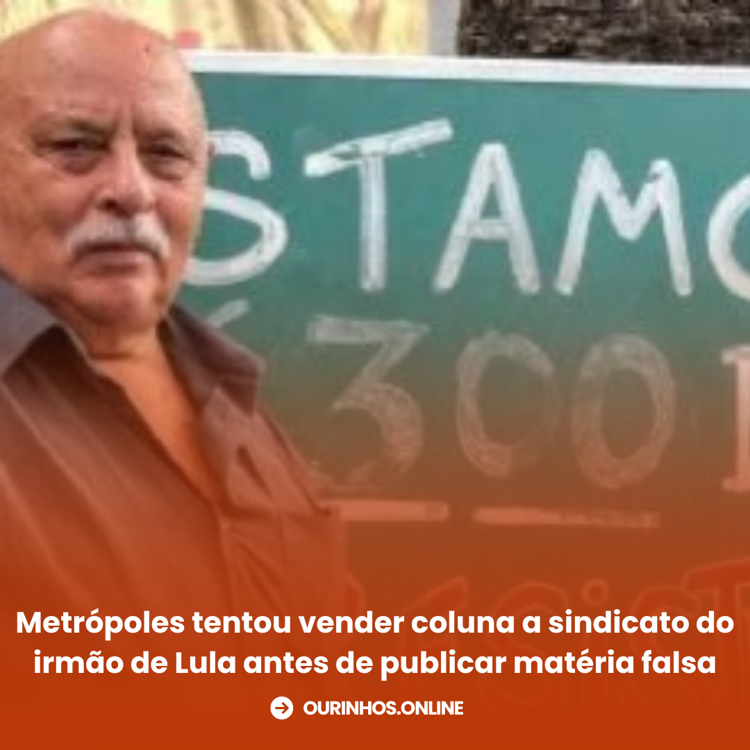 Metrópoles tentou vender coluna a sindicato do irmão de Lula antes de publicar matéria falsa