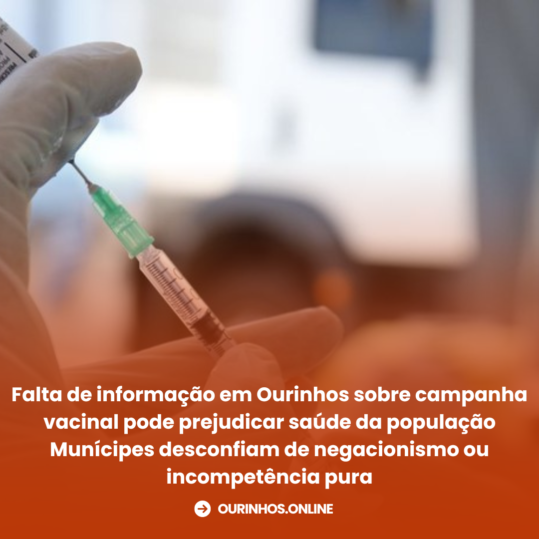 Falta de informação em Ourinhos sobre campanha vacinal pode prejudicar saúde da população Munícipes desconfiam de negacionismo ou incompetência pura