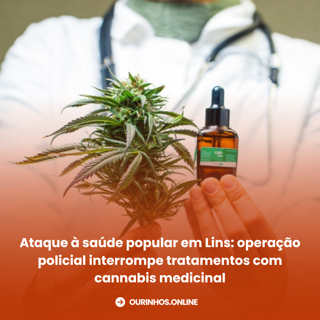 Ataque à saúde popular em Lins: operação policial interrompe tratamentos com cannabis medicinal